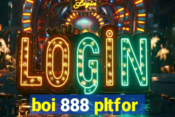 boi 888 pltfor